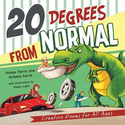 20 Degrees from Normal: Creative Poems for All ... 1483458601 Book Cover