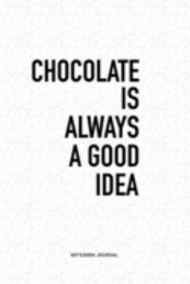 Paperback Chocolate Is Always a Good Idea : A 6x9 Inch Journal Diary Notebook with a Bold Text Font Slogan on a Matte Cover and 120 Blank Lined Pages Book