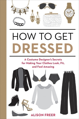 How to Get Dressed: A Costume Designer's Secret... B01N21CB0F Book Cover