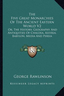 The Five Great Monarchies Of The Ancient Easter... 1162982012 Book Cover