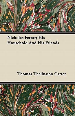 Nicholas Ferrar; His Household and His Friends 1446070441 Book Cover