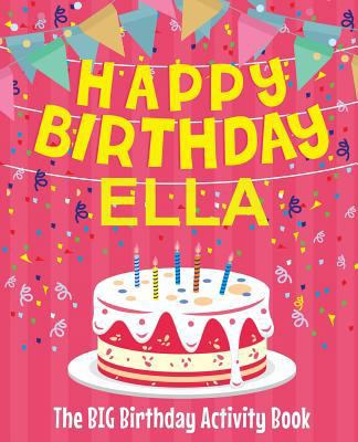 Happy Birthday Ella - The Big Birthday Activity... 1986514382 Book Cover