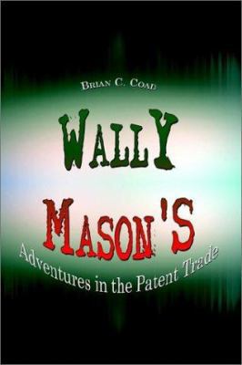Wally Mason's: Adventures in the Patent Trade 140336379X Book Cover