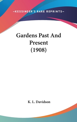 Gardens Past And Present (1908) 0548980926 Book Cover