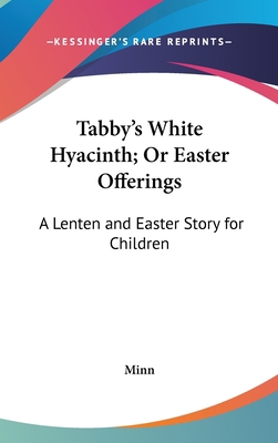 Tabby's White Hyacinth; Or Easter Offerings: A ... 1161659137 Book Cover