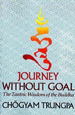 Journey Without Goal: The Tantric Wisdom of the... 0394741943 Book Cover
