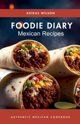 Foodie Diary Mexican Recipes - Authentic Mexica...            Book Cover