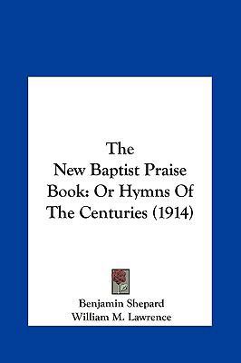 The New Baptist Praise Book: Or Hymns of the Ce... 1161930833 Book Cover