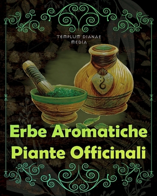 Erbe Aromatiche, Piante Officinali: [5in1] Erbo... [Italian] B0D46BPGSY Book Cover