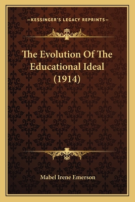 The Evolution Of The Educational Ideal (1914) 1165671581 Book Cover