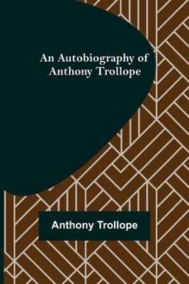 An Autobiography of Anthony Trollope 9356089531 Book Cover