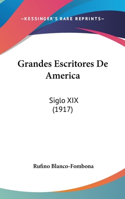 Grandes Escritores de America: Siglo XIX (1917) [Spanish] 1161304290 Book Cover