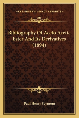 Bibliography Of Aceto Acetic Ester And Its Deri... 1164121456 Book Cover