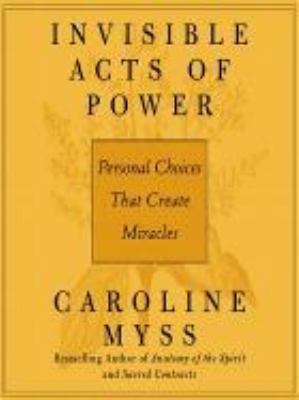 Invisible Acts of Power: Personal Choices That ... 1591791359 Book Cover