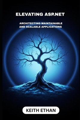Elevating ASP.NET: Architecting Maintainable An... B0FY2SPJWL Book Cover