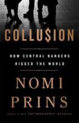 Collusion: How Central Bankers Rigged the World 1568585624 Book Cover