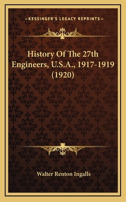 History Of The 27th Engineers, U.S.A., 1917-191... 1169087523 Book Cover