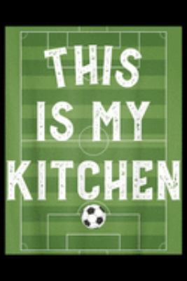 This Is My Kitchen: This Is My Kitchen Soccer Womens Sports Equality  Journal/Notebook Blank Lined Ruled 6x9 100 Pages