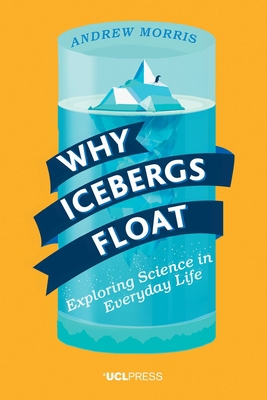 Why Icebergs Float: Exploring Science in Everyd... 1911307037 Book Cover