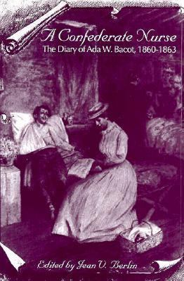 A Confederate Nurse: The Diary of ADA W. Bacot,... 0872499707 Book Cover