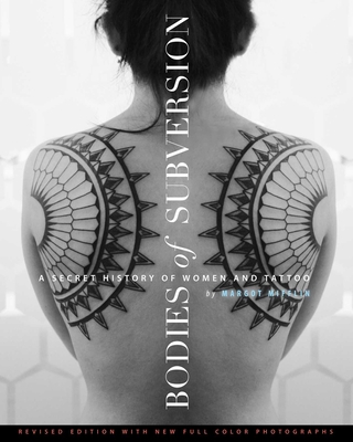 Bodies of Subversion : A Secret History of Women and Tattoo, Third Edition