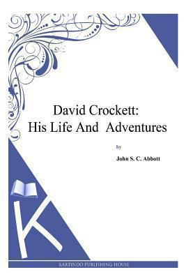 David Crockett: His Life and Adventures 1494702150 Book Cover