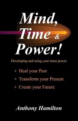 Mind, Time and Power!: Using the Hidden Power o... 0968688519 Book Cover