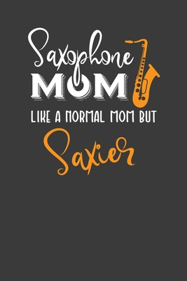 Saxophone Mom Like A Normal Mom But Saxier: Ins... 1086223225 Book Cover