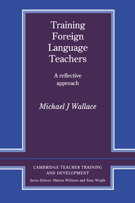 Training Foreign Language Teachers: A Reflectiv... 0521356547 Book Cover