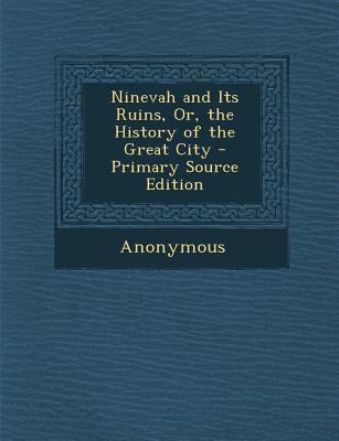 Ninevah and Its Ruins, Or, the History of the G... 1294165968 Book Cover