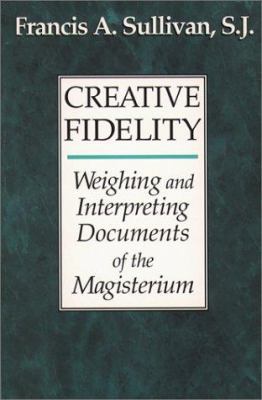 Creative Fidelity: Weighing and Interpreting Do... 0809136449 Book Cover