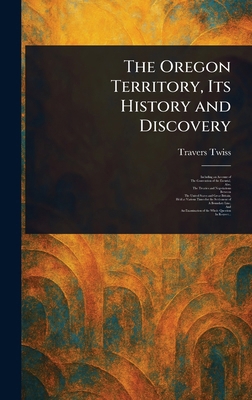 The Oregon Territory, Its History and Discovery 1023333996 Book Cover