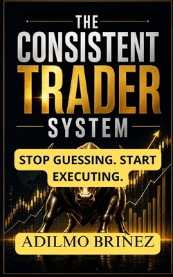 The Consistent Trader System: How to Build, Val... B0GZBVW8YR Book Cover