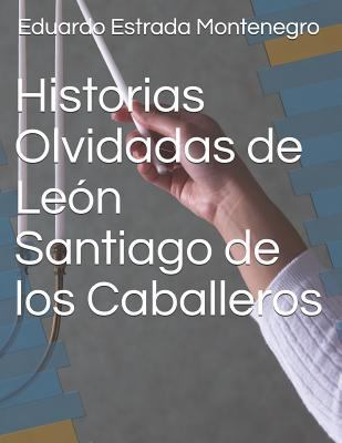 Historias Olvidadas de León Santiago de los Cab... [Spanish] 1718176473 Book Cover