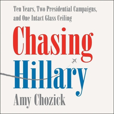 Chasing Hillary: Ten Years, Two Presidential Ca... 1538536633 Book Cover