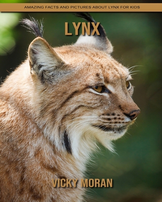 Lynx: Amazing Facts and Pictures about Lynx for Kids