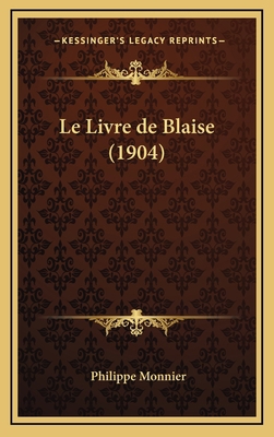 Le Livre de Blaise (1904) [French] 1167880862 Book Cover