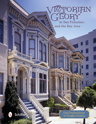 Victorian Glory in San Francisco and the Bay Area 0764344358 Book Cover