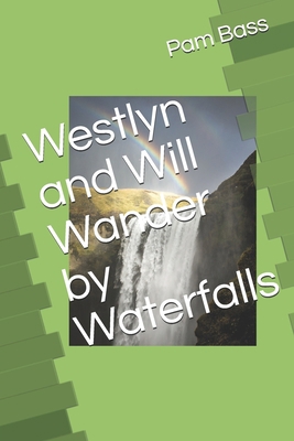 Westlyn and Will Wander by Waterfalls 1696724945 Book Cover