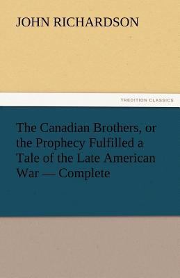 The Canadian Brothers, or the Prophecy Fulfille... 3842427727 Book Cover