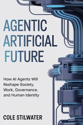 Agentic Artificial Future: How AI Agents Will R... B0GTMNQWY1 Book Cover