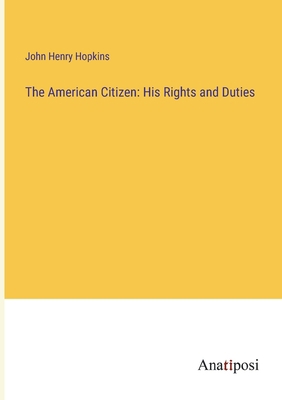 The American Citizen: His Rights and Duties 3382331721 Book Cover