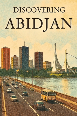 Discovering Abidjan B0FYPP8BZW Book Cover