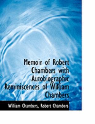 Memoir of Robert Chambers with Autobiographic R... [Large Print] 0554985403 Book Cover