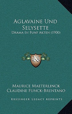 Aglavaine Und Selysette: Drama In Funf Akten (1... [German] 1169100007 Book Cover