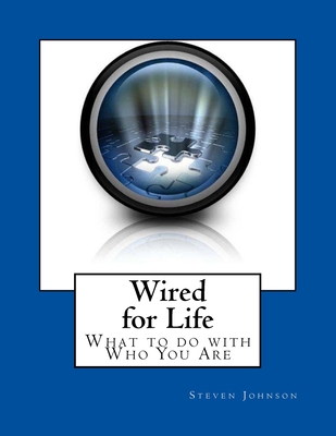 Wired for Life: What to do with Who You Are 1505814081 Book Cover