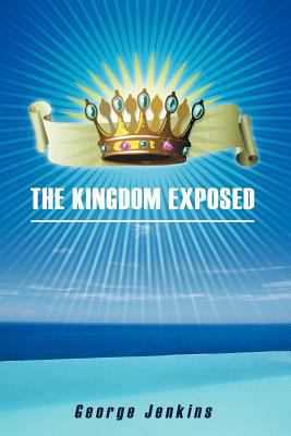 The Kingdom Exposed 1449750516 Book Cover