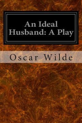 An Ideal Husband: A Play 1496070216 Book Cover
