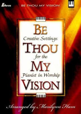 Be Thou My Vision: Creative Settings for the Pi... 0834199874 Book Cover