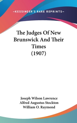 The Judges Of New Brunswick And Their Times (1907) 1160026173 Book Cover